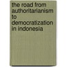 The Road From Authoritarianism To Democratization In Indonesia door Paul J. Carnegie