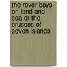 The Rover Boys on Land and Sea or the Crusoes of Seven Islands by Arthur Winfield