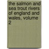 The Salmon And Sea Trout Rivers Of England And Wales, Volume 2 door Augustus Grimble