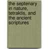 The Septenary In Nature, Tetraktis, And The Ancient Scriptures door Katharine Hillard