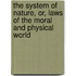 The System Of Nature, Or, Laws Of The Moral And Physical World