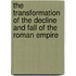 The Transformation of the Decline and Fall of the Roman Empire