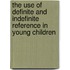 The Use of Definite and Indefinite Reference in Young Children