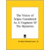 The Vision Of Scipio Considered As A Fragment Of The Mysteries by W. Wynn Westcott