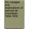 The Voyages And Explorations Of Samuel De Champlain, 1604-1616 by Unknown