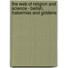 The Web Of Religion And Science - Bellah, Habermas And Giddens door Hanan Reiner