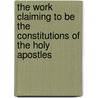 The Work Claiming to Be the Constitutions of the Holy Apostles door Onbekend