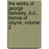 The Works Of George Berkeley, D.D., Bishop Of Cloyne, Volume 2 door George Sampson