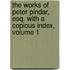 The Works Of Peter Pindar, Esq. With A Copious Index, Volume 1
