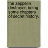 The Zeppelin Destroyer, Being Some Chapters Of Secret History. door William Lequeux