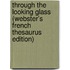 Through The Looking Glass (Webster's French Thesaurus Edition)