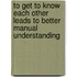 To Get To Know Each Other Leads To Better Manual Understanding