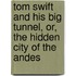 Tom Swift And His Big Tunnel, Or, The Hidden City Of The Andes