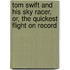 Tom Swift And His Sky Racer, Or, The Quickest Flight On Record