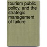 Tourism Public Policy, and the Strategic Management of Failure door William Revill Kerr