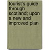 Tourist's Guide Through Scotland; Upon A New And Improved Plan door John Anderson