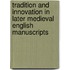 Tradition And Innovation In Later Medieval English Manuscripts