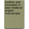 Tradition And Innovation In Later Medieval English Manuscripts door Kathleen L. Scott