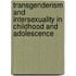 Transgenderism and Intersexuality in Childhood and Adolescence