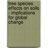 Tree Species Effects On Soils - Implications For Global Change by Dan Binkley