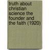 Truth About Christian Science The Founder And The Faith (1920) door James H. Snowden