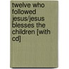 Twelve Who Followed Jesus/jesus Blesses The Children [with Cd] door Onbekend