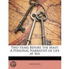 Two Years Before The Mast: A Personal Narrative Of Life At Sea by . Anonymous