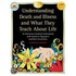 Understanding Death and Illness and What They Teach about Life