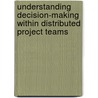 Understanding Decision-making Within Distributed Project Teams door Onbekend