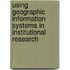 Using Geographic Information Systems In Institutional Research