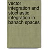 Vector Integration and Stochastic Integration in Banach Spaces door Nicolae Dinculeanu