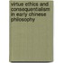 Virtue Ethics and Consequentialism in Early Chinese Philosophy