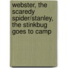 Webster, The Scaredy Spider/Stanley, The Stinkbug Goes To Camp by Max Luccado