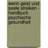 Wenn Geist und Seele streiken - Handbuch psychische Gesundheit door Onbekend
