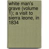 White Man's Grave (Volume 1); A Visit To Sierra Leone, In 1834 door F. Harrison Rankin