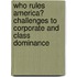 Who Rules America? Challenges to Corporate and Class Dominance