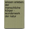 Wissen erleben. Der menschliche Körper - Wunderwerk der Natur by Richard Walker