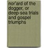 Nor'Ard Of The Dogger, Or Deep-Sea Trials And Gospel Triumphs