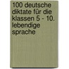 100 Deutsche Diktate für die Klassen 5 - 10. Lebendige Sprache door Diethard Lübke