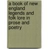 A Book Of New England Legends And Folk Lore In Prose And Poetry door Samuel Adams Drake