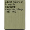 A Brief History of H. Sophie Newcomb Memorial College 1887-1919 door Brandt V.B. Dixon