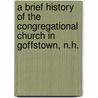 A Brief History of the Congregational Church in Goffstown, N.H. door Samuel Lankton Gerould