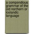 A Compendious Grammar Of The Old Northern Or Icelandic Language