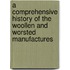A Comprehensive History Of The Woollen And Worsted Manufactures
