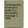 A Contemporary American's Guide to a Successful Marriage c 1959 door Robert Bastron