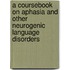 A Coursebook On Aphasia And Other Neurogenic Language Disorders