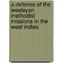 A Defense Of The Wesleyan Methodist Missions In The West Indies