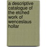A Descriptive Catalogue of the Etched Work of Wenceslaus Hollar door Richard Pennington