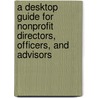 A Desktop Guide for Nonprofit Directors, Officers, and Advisors door Jack B. Siegel