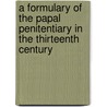 A Formulary Of The Papal Penitentiary In The Thirteenth Century door Edited by Henry Charles Lea